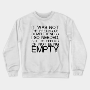 It Was Not The Feeling Of Completeness I So Needed black Crewneck Sweatshirt